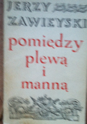 Pomiędzy plewą a manną - Jerzy Zawieyski