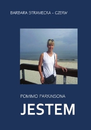 Pomimo Parkinsona JESTEM - Barbara Stramecka-Czerw
