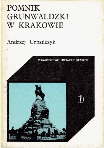 Pomnik Grunwaldzki w Krakowie - Andrzej Urbańczyk
