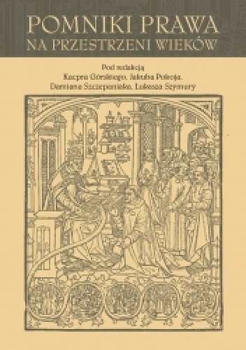 Pomniki prawa na przestrzeni wieków / Monuments of Law over the Centuries