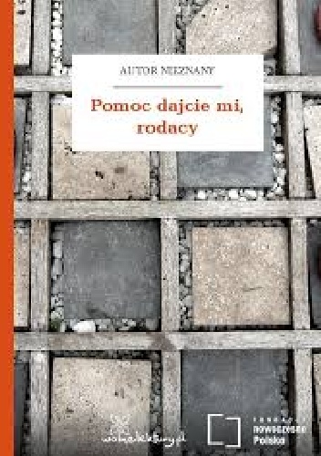 Pomoc dajcie mi, rodacy - autor nieznany
