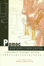 Pomoc postpenitencjarna w kontekście strategii działań resocjalizacyjnych - Beata Skafiriak
