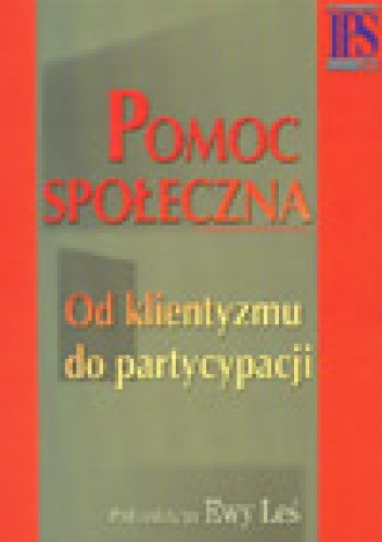 Pomoc spoleczna. Od klientyzmu do partycypacji - Ewa Leś