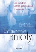 Pomocne anioły. Jak odnaleźć miłóść, przebaczenie i szczęście - Berkowitz Rita S.,  Romaine Deborah S.