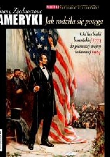 Pomocnik Historyczny POLITYKI „Stany Zjednoczone Ameryki. Jak rodziła się potęga”