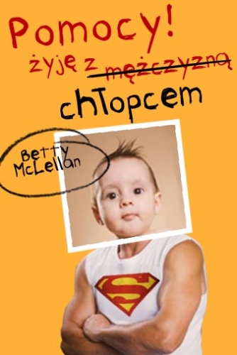Pomocy! Żyję z mężczyzną (chłopcem) - Betty McLellan