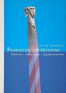 Pomorze plemienne. Historia - Archeologia - Językoznawstwo - Jan Maria Piskorski