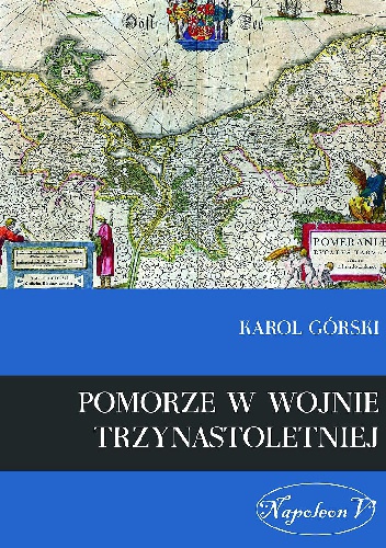 Pomorze w dobie Wojny Trzynastoletniej - Karol Górski