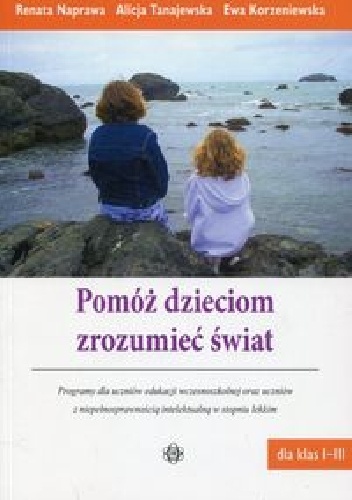 Pomóż dzieciom zrozumieć świat Dla klas I-III