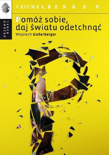Pomóż sobie, daj światu odetchnąć - Wojciech Eichelberger