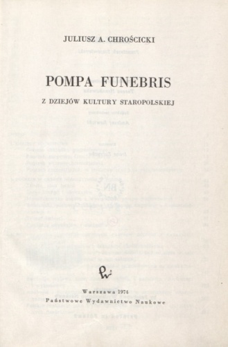 Pompa funebris. Z dziejów kultury staropolskiej. - Juliusz Chrościcki