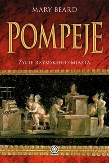 Pompeje. Życie rzymskiego miasta - Mary Winifred Beard