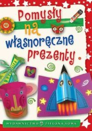 Pomysły na własnoręczne prezenty - Aniela Cholewińska – Szkolik