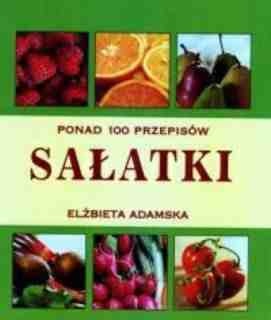 Ponad 100 Przepisów. Sałatki. - Elżbieta Adamska