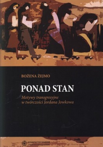 Ponad stan. Motywy transgresyjne w twórczości Jordana Jowkowa - Bożena Żejmo