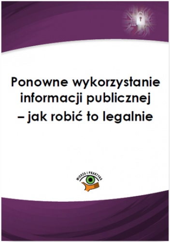 Ponowne wykorzystanie informacji publicznej - jak robić to legalnie - Kręcisz-Sarna Agnieszka
