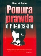Ponura prawda o Józefie Piłsudskim - Henryk Pająk
