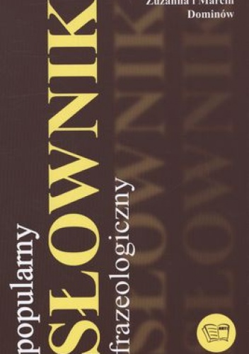 Popularny słownik frazeologiczny - Marcin Dominów, Zuzanna Dominów