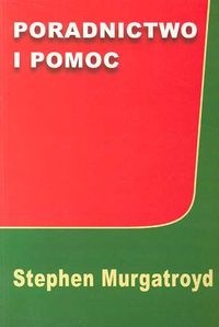 Poradnictwo i pomoc - Stephen J. Murgatroyd