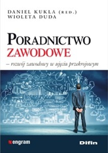 Poradnictwo zawodowe. Rozwój zawodowy w ujęciu przekrojowym - Daniel Kukla, Wioleta Duda