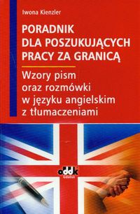 Poradnik dla poszukujących pracy za granic ą. Wzory pism oraz rozmówki w języku angielskim z tłumaczeniami - Iwona Kienzler