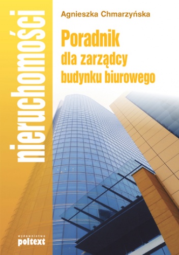 Poradnik dla zarządcy budynku biurowego - Chmarzyńska Agnieszka