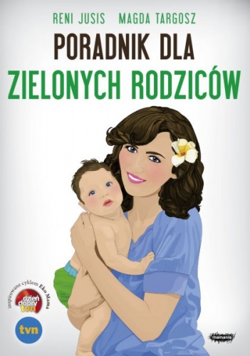 Poradnik dla zielonych rodziców - Reni Jusis, Magda Targosz