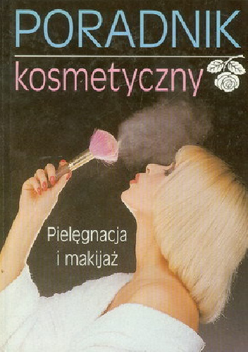 Poradnik kosmetyczny. Pięlęgnacja i makijaż - Margot Hellmiss