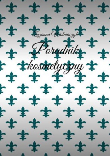 Poradnik kosmetyczny - Wolniaczyk Zuzanna