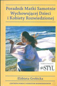 Poradnik matki samotnie wychowującej dzieci i kobiety rozwiedzionej - Elżbieta Grobicka