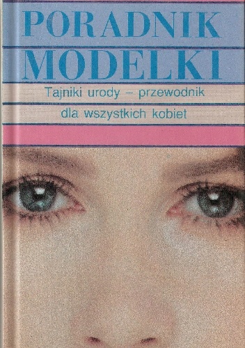 Poradnik modelki. Tajniki urody - przewodnik dla wszystkich kobiet - Kyle Roderick