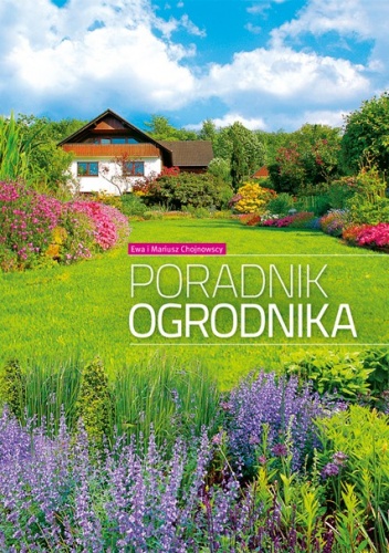 Poradnik ogrodnika - Ewa i Mariusz Chojnowscy