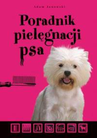 Poradnik pielęgnacji psa - Adam Janowski