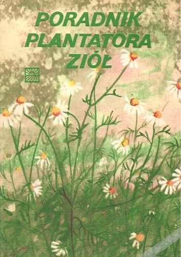 Poradnik plantatora ziół - Antonina Wysocka-Rumińska