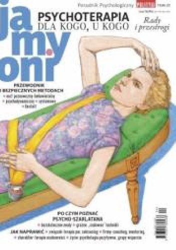 Poradnik Psychologiczny POLITYKI. Ja, my, oni. Tom 20 „Psychoterapia. Dla kogo, u kogo” - Redakcja tygodnika Polityka