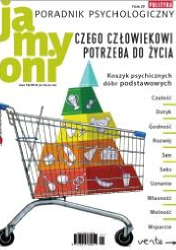 Poradnik Psychologiczny POLITYKI. Ja, my, oni. - Tom 29 „Czego człowiekowi potrzeba do życia” - Redakcja tygodnika Polityka