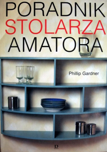 Poradnik stolarza amatora - Phillip Gardner
