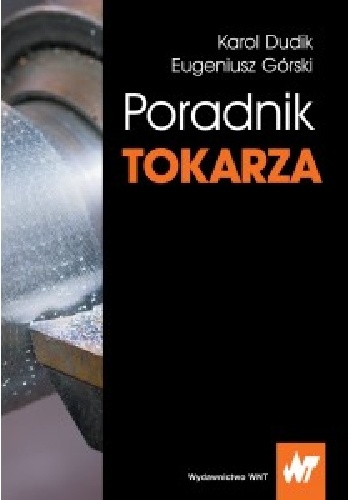 Poradnik tokarza - Eugeniusz Górski, Karol Dudik