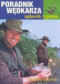 Poradnik wędkarza - spławik i grunt - Tadeusz Zalewski