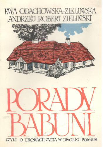 Porady babuni czyli o urokach życia w dworku polskim - Ewa Odachowska-Zielińska, Andrzej Robert Zieliński