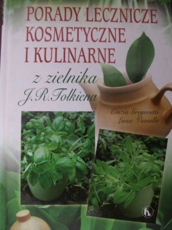 Porady lecznicze, kosmetyczne i kulinarne z zielnika J. R. Tolkiena - Cinzia Gregorutti, Luisa Vassalo