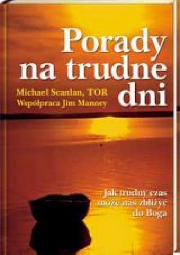 Porady na trudne dni. Jak trudny czas może nas zbliżyć do Boga - Michael Scanlan, Jim Manney