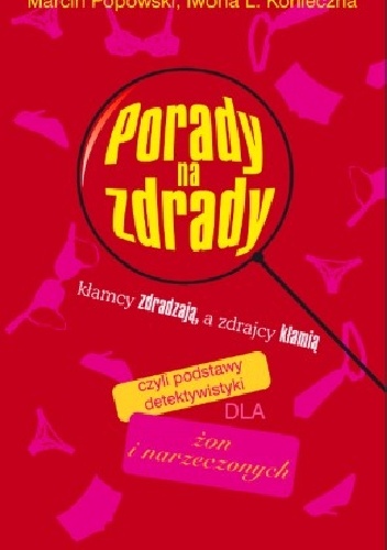 Porady na zdrady czyli podstawy detektywistyki dla żon i narzeczonych - Iwona L. Konieczna, Marcin Popowski