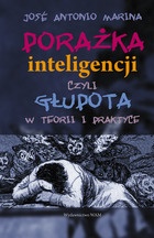 Porażka inteligencji czyli głupota w teorii i praktyce - José Antonio Marina