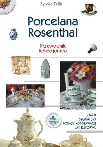 Porcelana Rosenthal. Przewodnik kolekcjonera - Sylwia Tulik