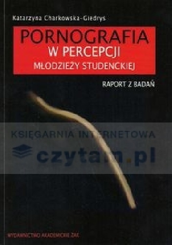 Pornografia w percepcji młodzieży studenckiej  Raport z badań