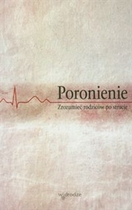 Poronienie. Zrozumieć rodziców po stracie - praca zbiorowa