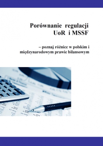 Porównanie  regulacji  UoR i MSSF - poznaj różnice w polskim i międzynarodowym prawie bilansowym - Katarzyna Trzpioła
