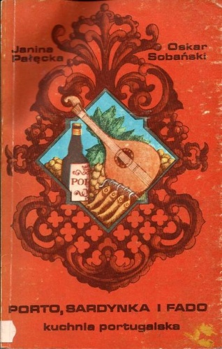 Porto, sardynka i fado. Kuchnia portugalska - Janina Pałęcka, Oskar Sobański