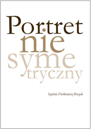 Portret niesymetryczny - Izabela Fietkiewicz-Paszek